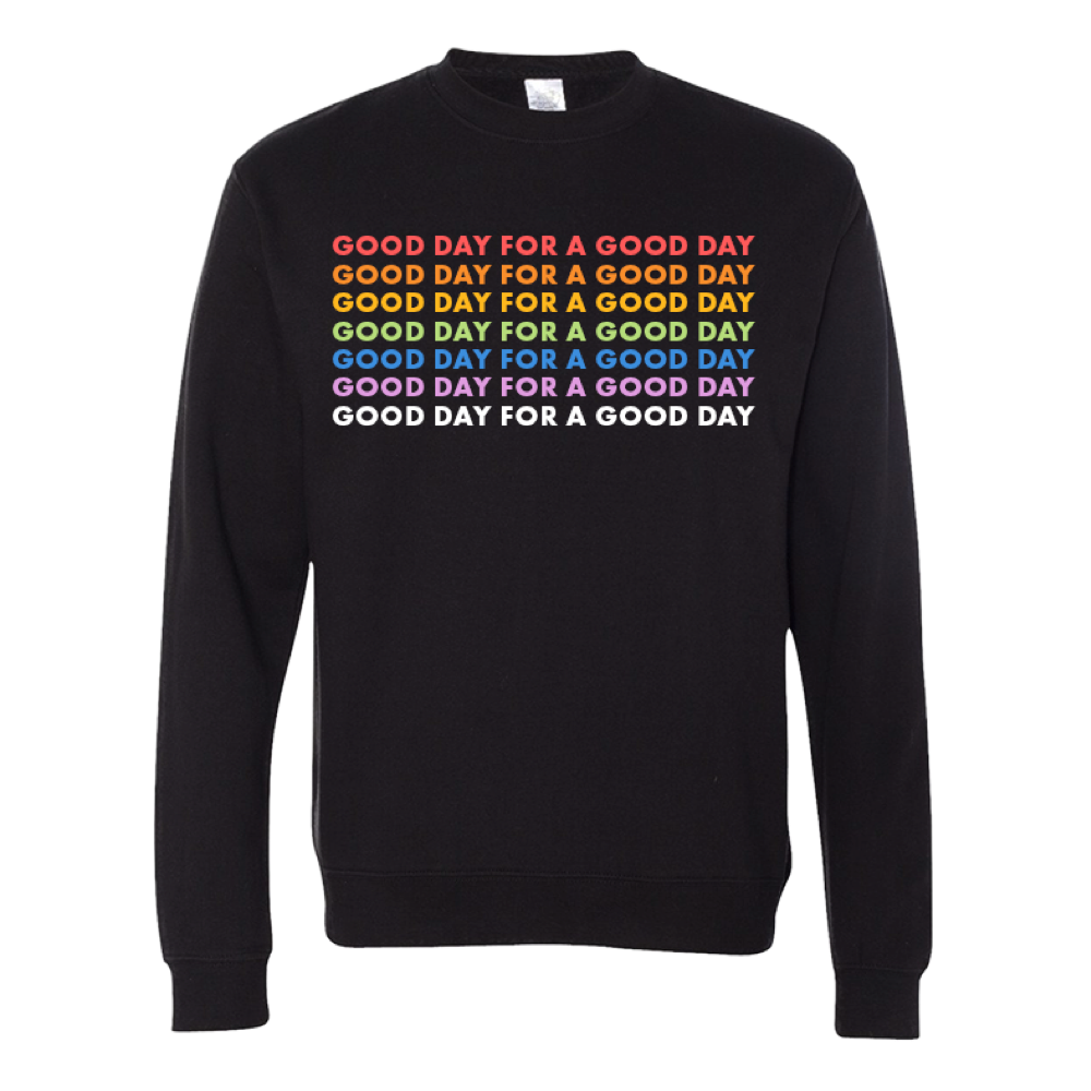 Black sweatshirt with colorful repeated text ’GOOD DAY FOR A GOOD DAY’ across the chest.